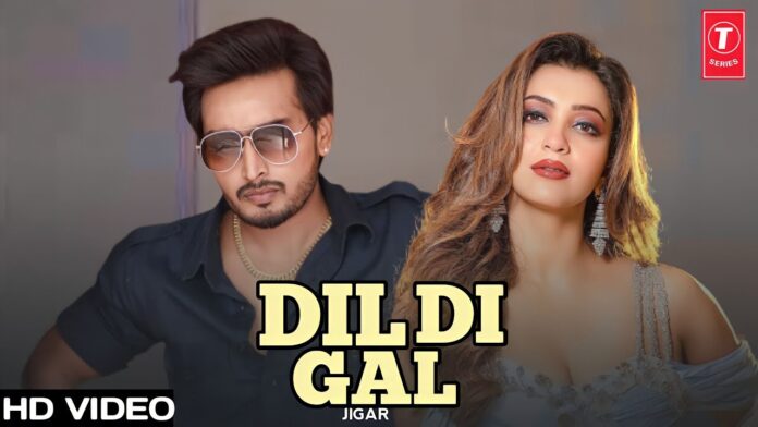 Dil Di Gal By Jigar – Song Info and Lyrics